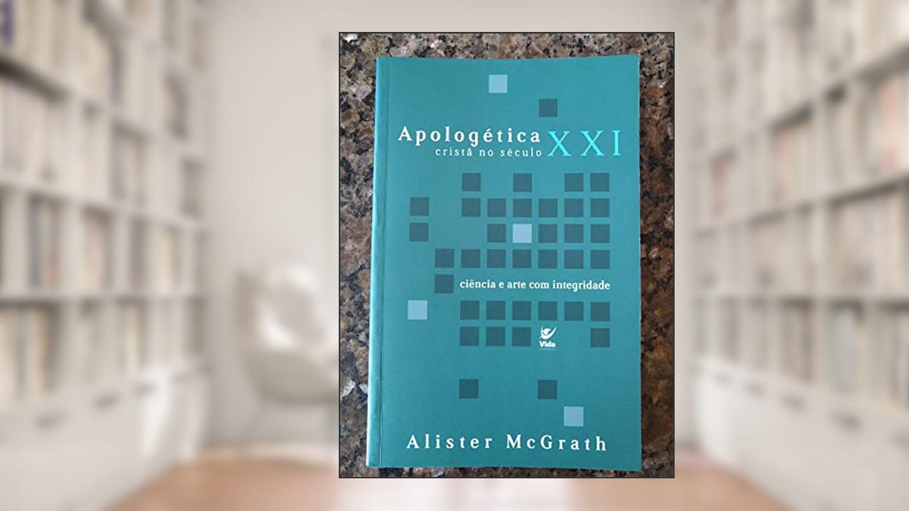 Capa de Apologética Cristã no Século XXI: Ciência e Arte com Integridade, do autor Alister Mcgrath