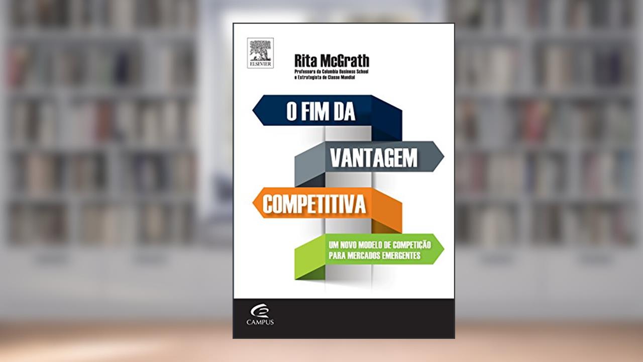 Capa de O Fim da Vantagem Competitiva. Um Novo Modelo de Competição Para Mercados Dinâmicos, do autor Rita Gunther Mcgrath