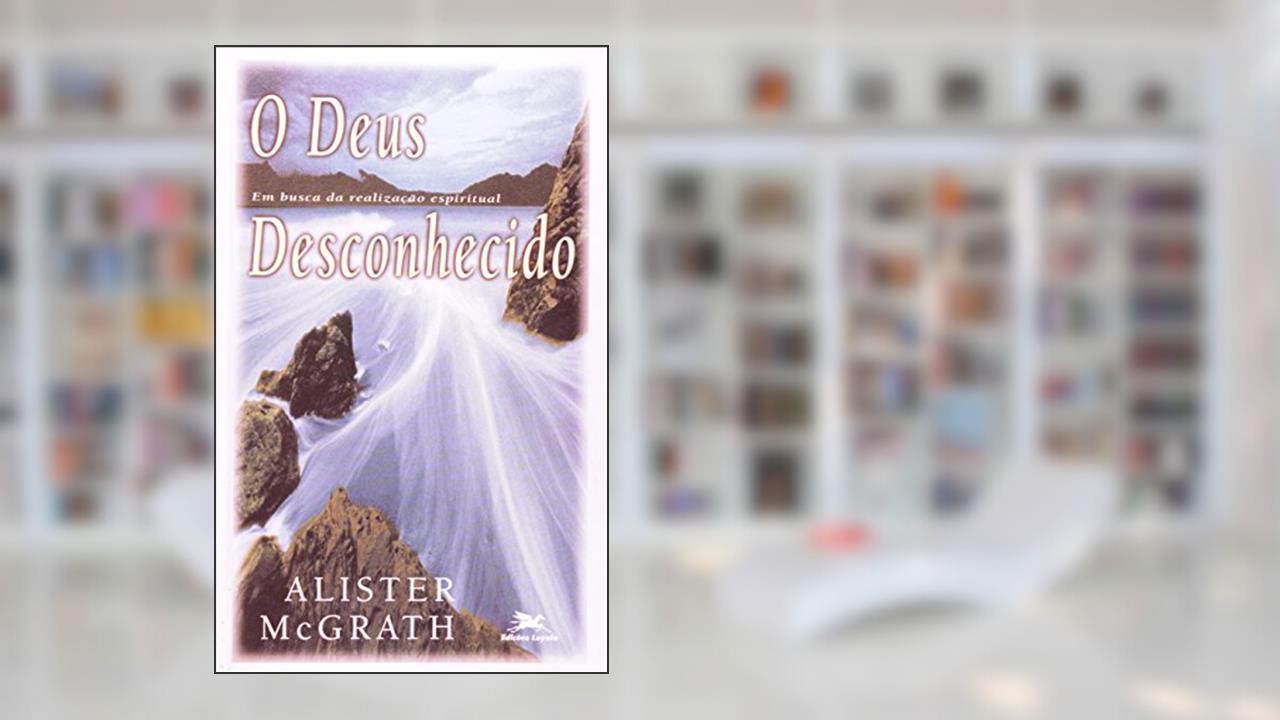 Capa de O Deus Desconhecido, do autor Alister E. McGrath