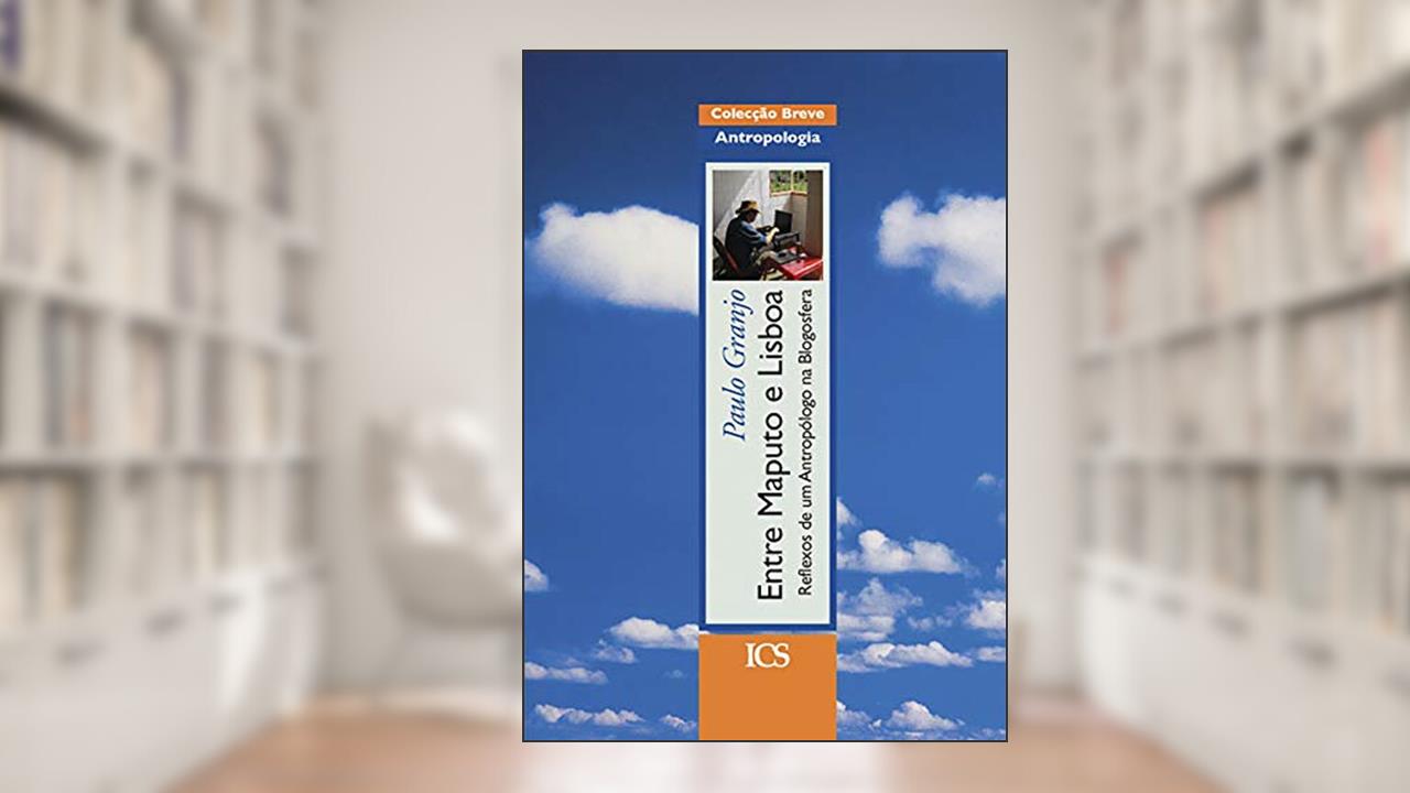 Capa de Entre Maputo e Lisboa: Reflexos de um Antropólogo na Blogosfera, do autor Paulo Granjo