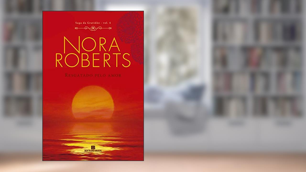 Capa de Resgatado pelo amor (Vol. 4 Saga da Gratidão), do autor Nora Roberts