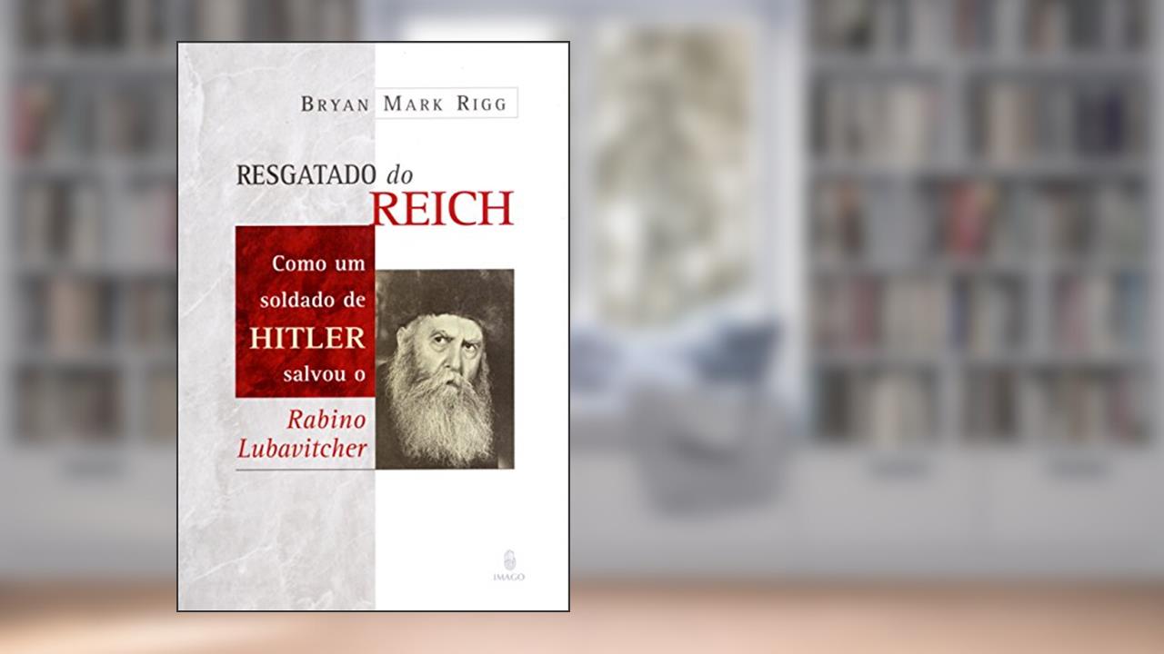 Capa de Resgatado do Reich: Como um Soldado de Hitler Salvou o Rabino Lubavitcher, do autor Bryan Mark Rigg