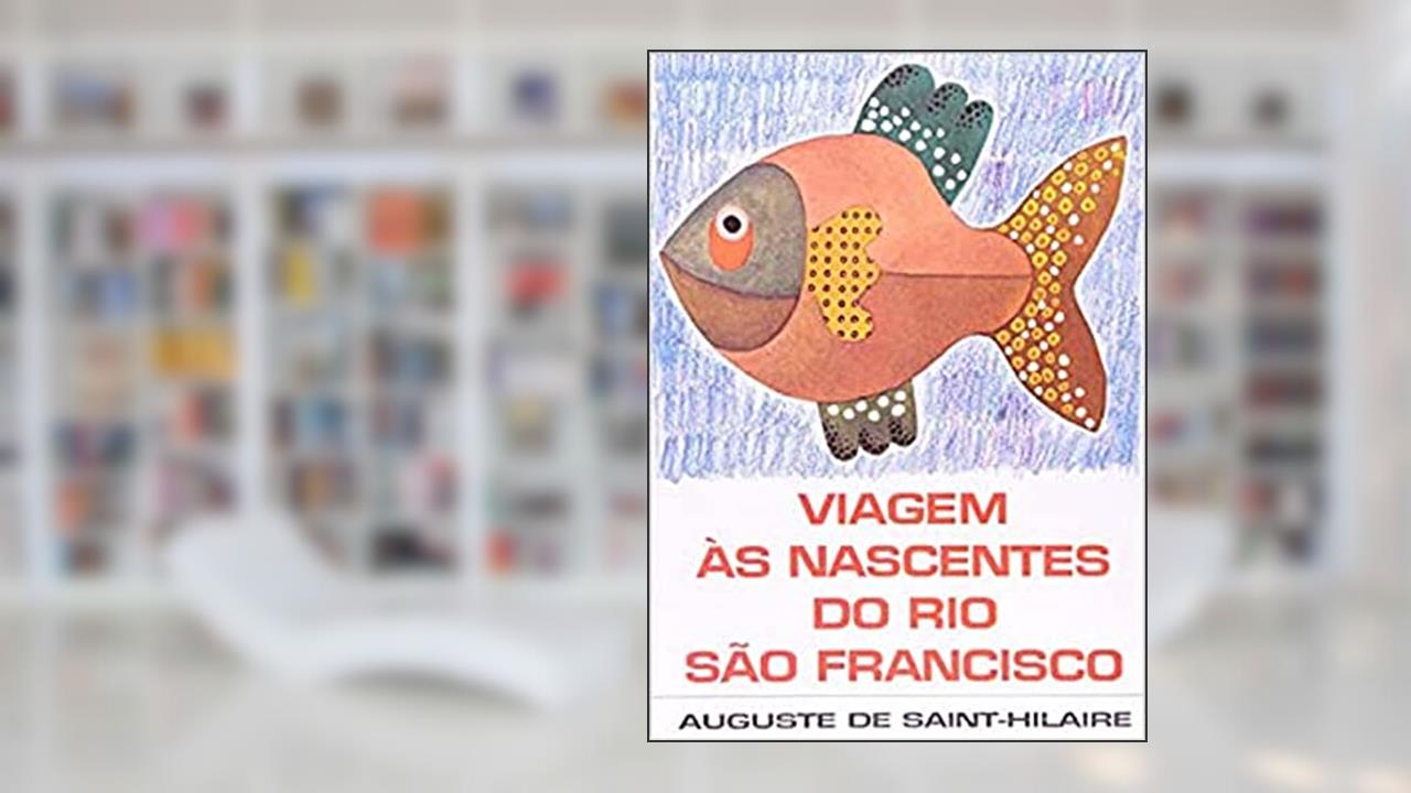 Capa de Viagem às Nascentes do Rio São Francisco, do autor Auguste de Saint-Hilaire