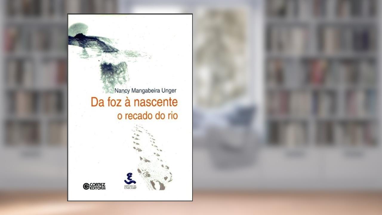 Capa de Da Foz à Nascente, do autor Nancy Mangabeira Unger