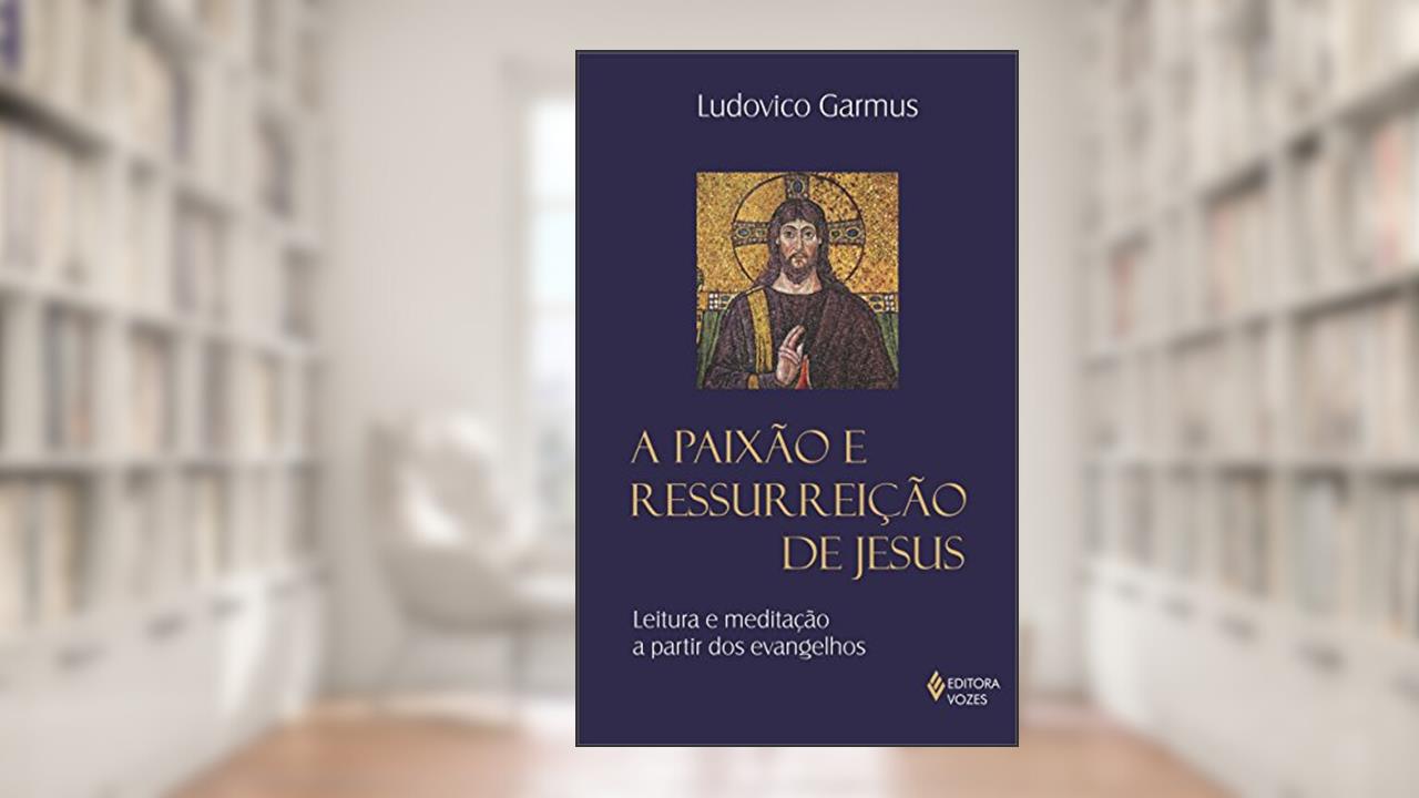 Capa de Paixão e ressurreição de Jesus, do autor Frei Ludovico Garmus