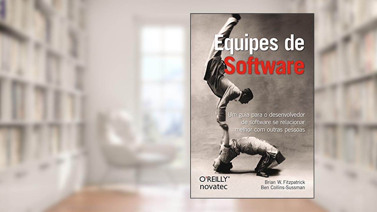 Capa de Equipes de Software: um Guia Para o Desenvolvedor de Software se Relacionar Melhor com Outras Pessoas, do autor Brian W. Fitzpatrick; Ben Collins-Sussman