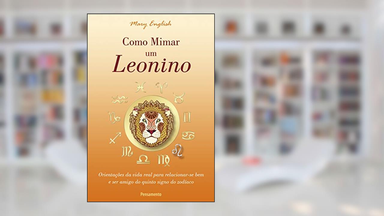 Capa de Como Mimar um Leonino: Orientações da Vida Real Para Relacionar-se bem e ser Amigo do Quinto Signo do Zodíaco, do autor Mary English