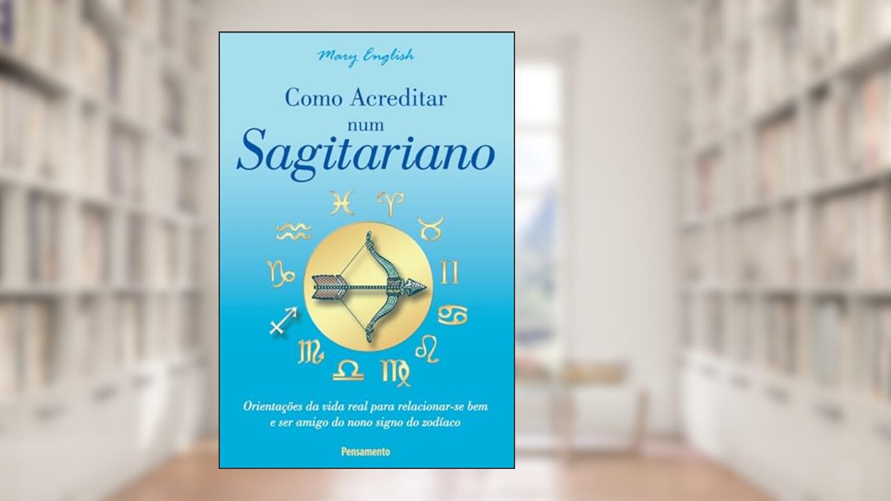 Capa de Como Acreditar num Sagitariano: Orientações da Vida Real Para Relacionar-se bem e ser Amigo do Nono Signo do Zodíaco, do autor Mary English