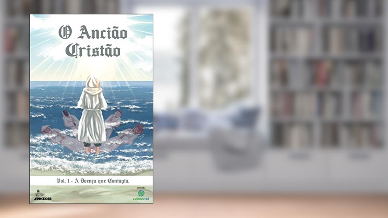 Capa de O ANCIÃO CRISTÃO: Vol. 01: A Doença Que Contagia. (Portuguese Edition), do autor LEONEX SS