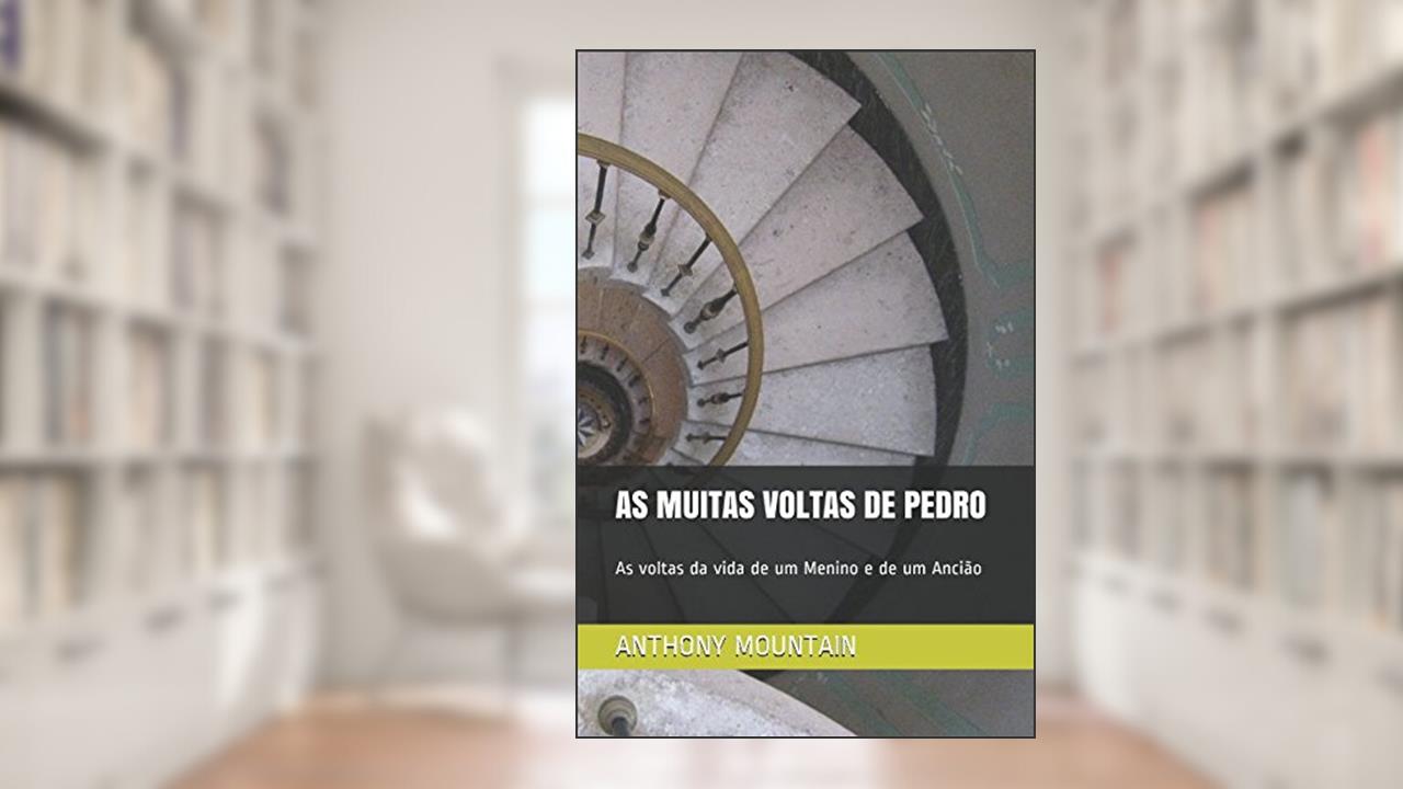 Capa de AS MUITAS VOLTAS DE PEDRO: As voltas da vida de um Menino e de um Ancião (Portuguese Edition), do autor ANTHONY MOUNTAIN