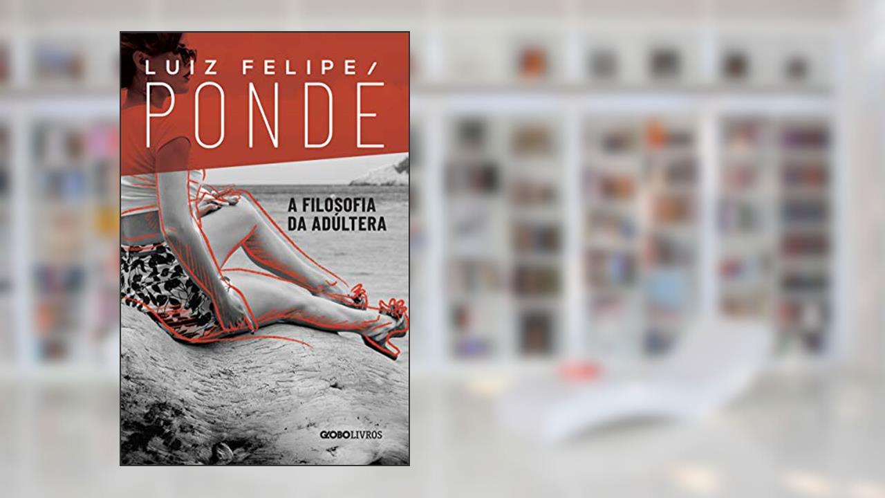 Capa de A filosofia da adúltera, do autor Luiz Felipe Pondé