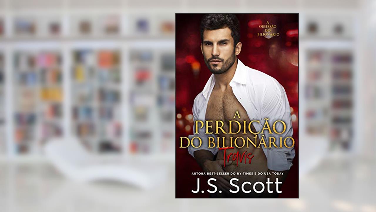 Capa de A Perdição do Bilionário - Travis: A Obsessão do Bilionário, Livro 5, do autor J. S. Scott