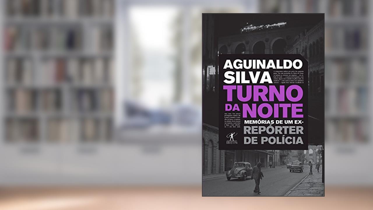 Capa de Turno da noite: Memórias de um ex-repórter de polícia, do autor Aguinaldo Silva