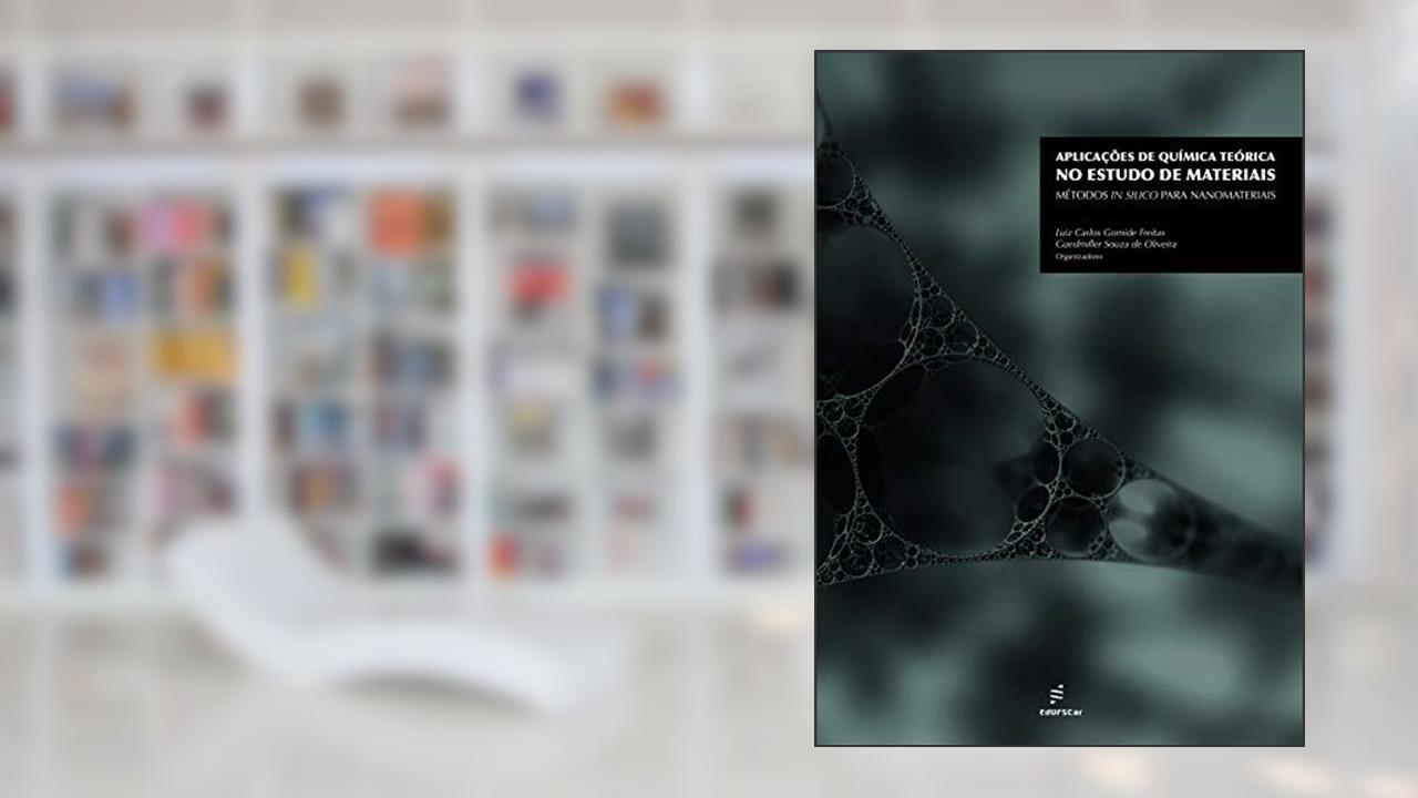 Capa de Aplicações de química teórica no estudo de materiais: métodos in silico para nanomateriais, do autor Luiz Carlos Gomide Freitas; Guedmiller Souza de Oliveira