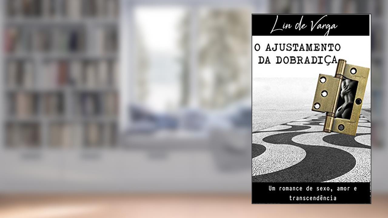 Capa de O AJUSTAMENTO DA DOBRADIÇA: Um romance de sexo, amor e transcendência, do autor Lin de Varga