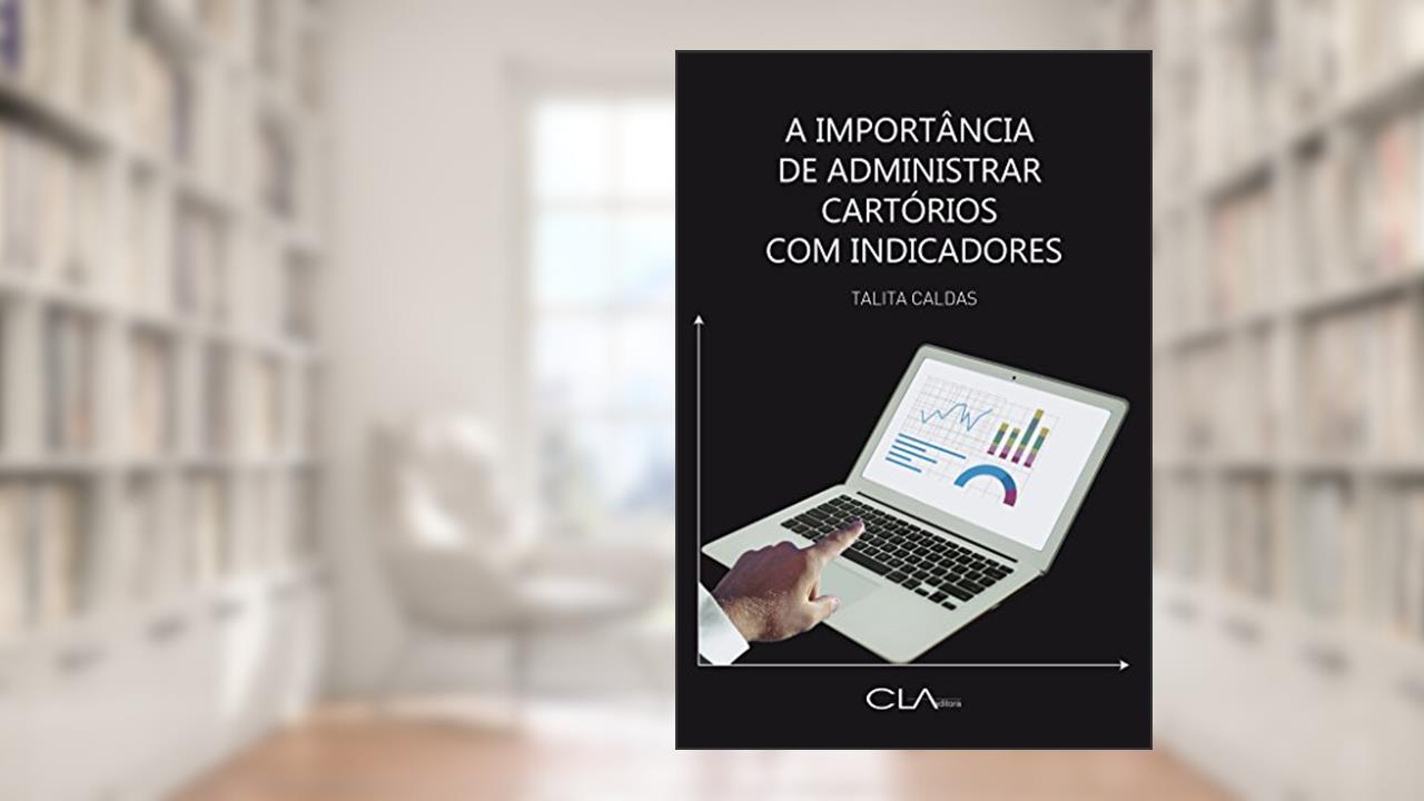 Capa de A importância de administrar cartórios com indicadores, do autor Talita Caldas