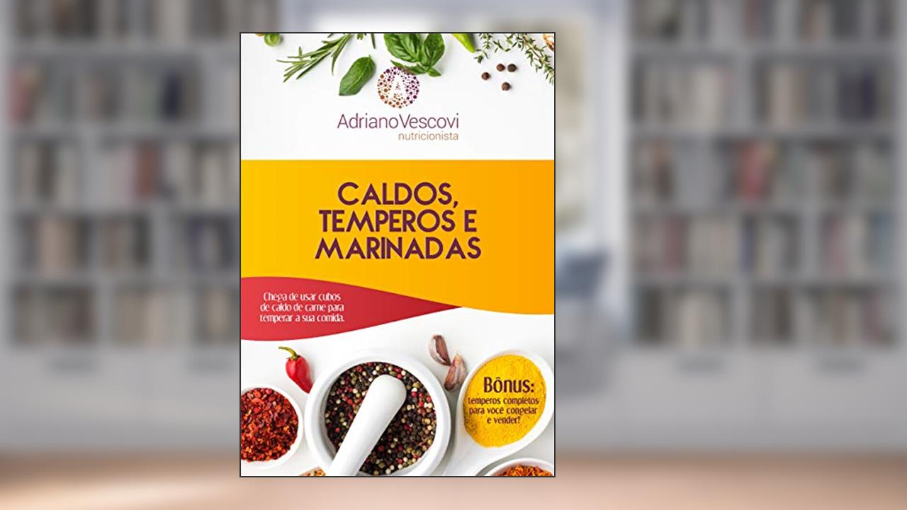 Capa de Caldos, temperos e marinadas: Chega de usar cubos de caldo de carne para temperar a sua comida., do autor Adriano Vescovi