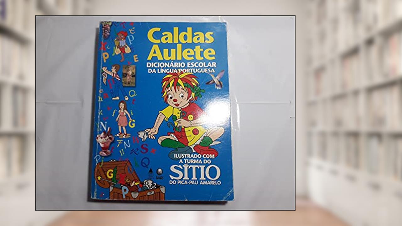 Capa de Caldas Aulete - Dicionário Escolar Da Língua Portuguesa - Ilustrado Com A Turma Do Sítio Do Pica-Pau Amarelo, do autor Caldas Aulete