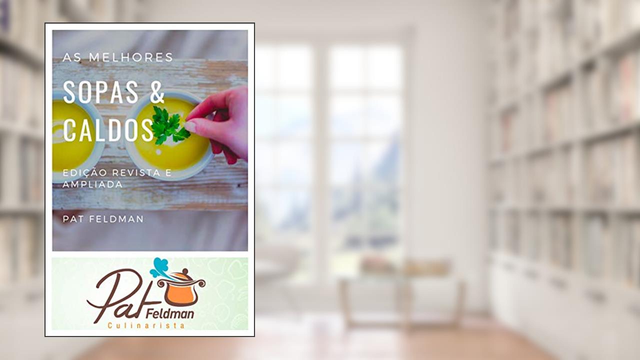 Capa de As melhores sopas e caldos para sua cozinha: Edição revista e ampliada (Cozinha da Pat Feldman), do autor Pat Feldman