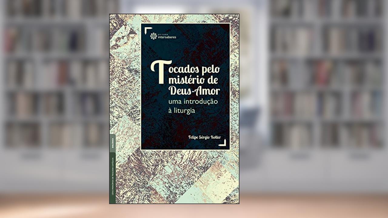 Capa de Tocados pelo mistério de Deus-Amor:: uma introdução à liturgia, do autor Felipe Sérgio Koller