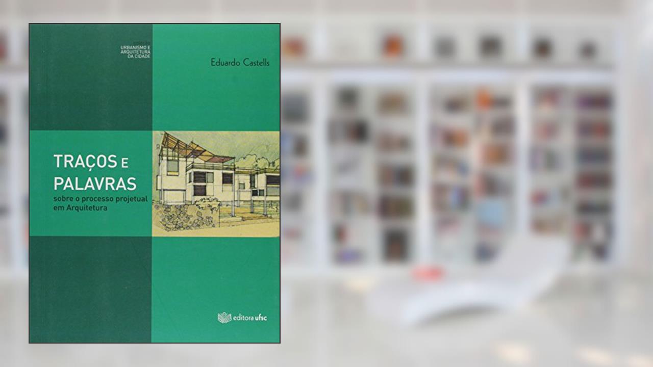 Capa de Tracos E Palavras: Sobre O Processo Projetual Em Arquitetura, do autor Eduardo Castells