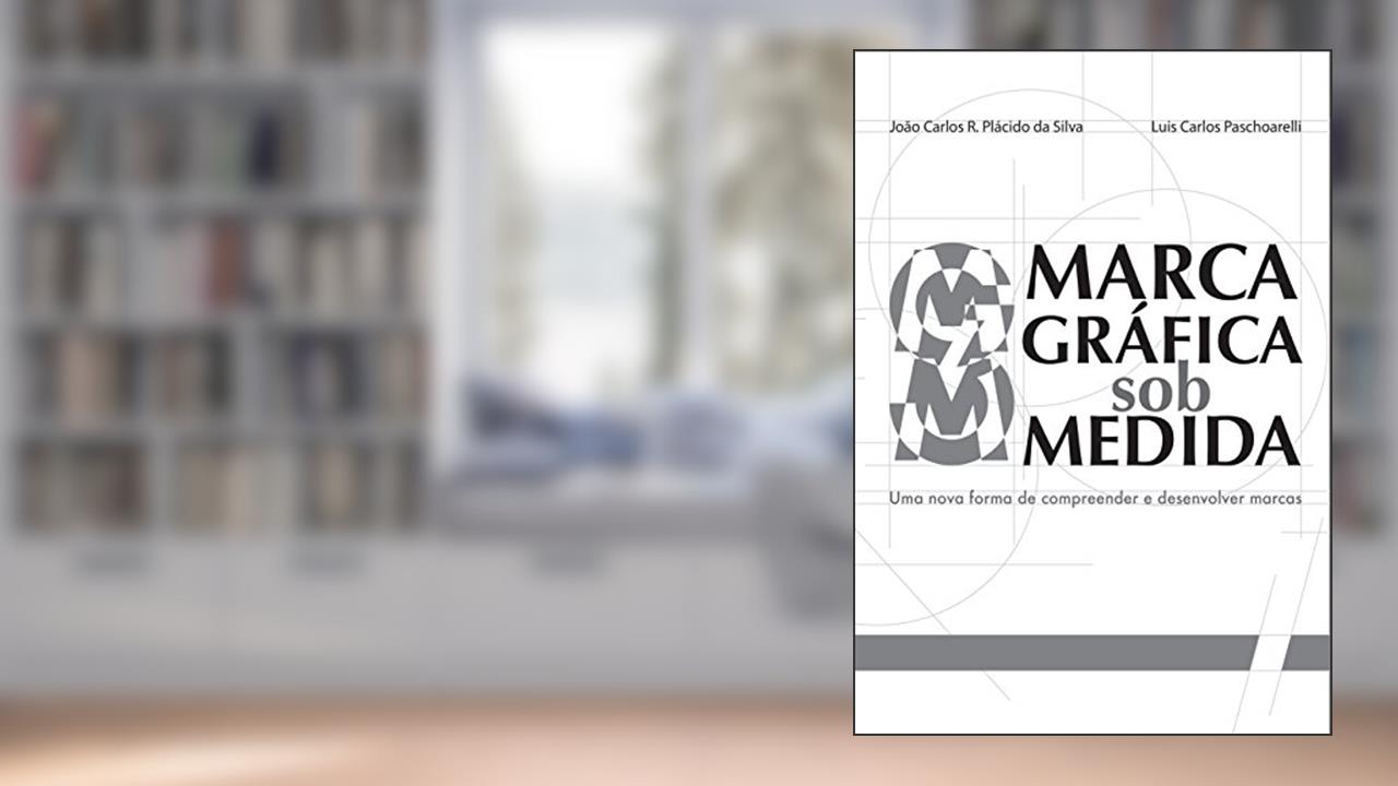 Capa de Marca Gráfica sob Medida, do autor João Carlos Placido da Silva; Luis Paschoarelli