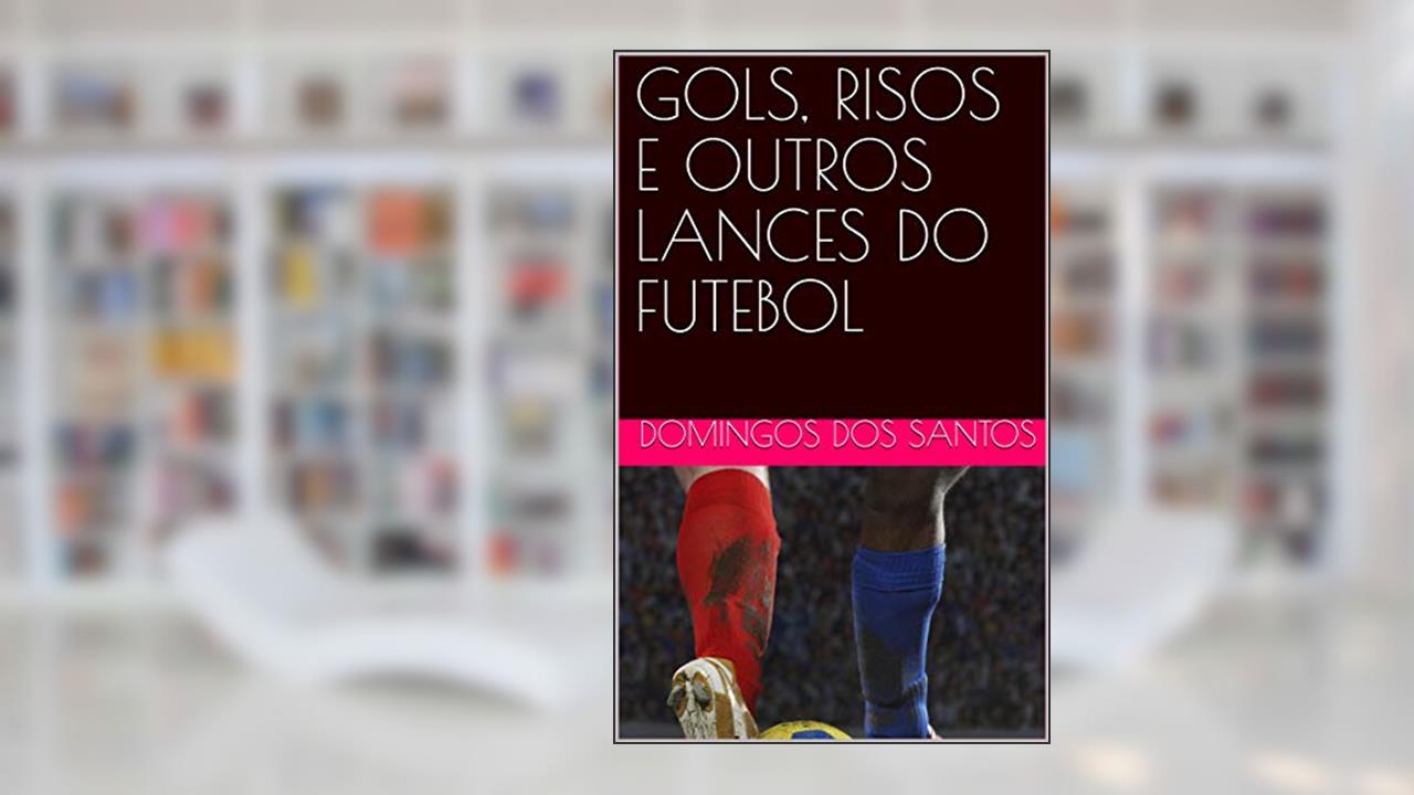 Capa de GOLS, RISOS E OUTRAS ARTES DO FUTEBOL, do autor Domingos dos Santos