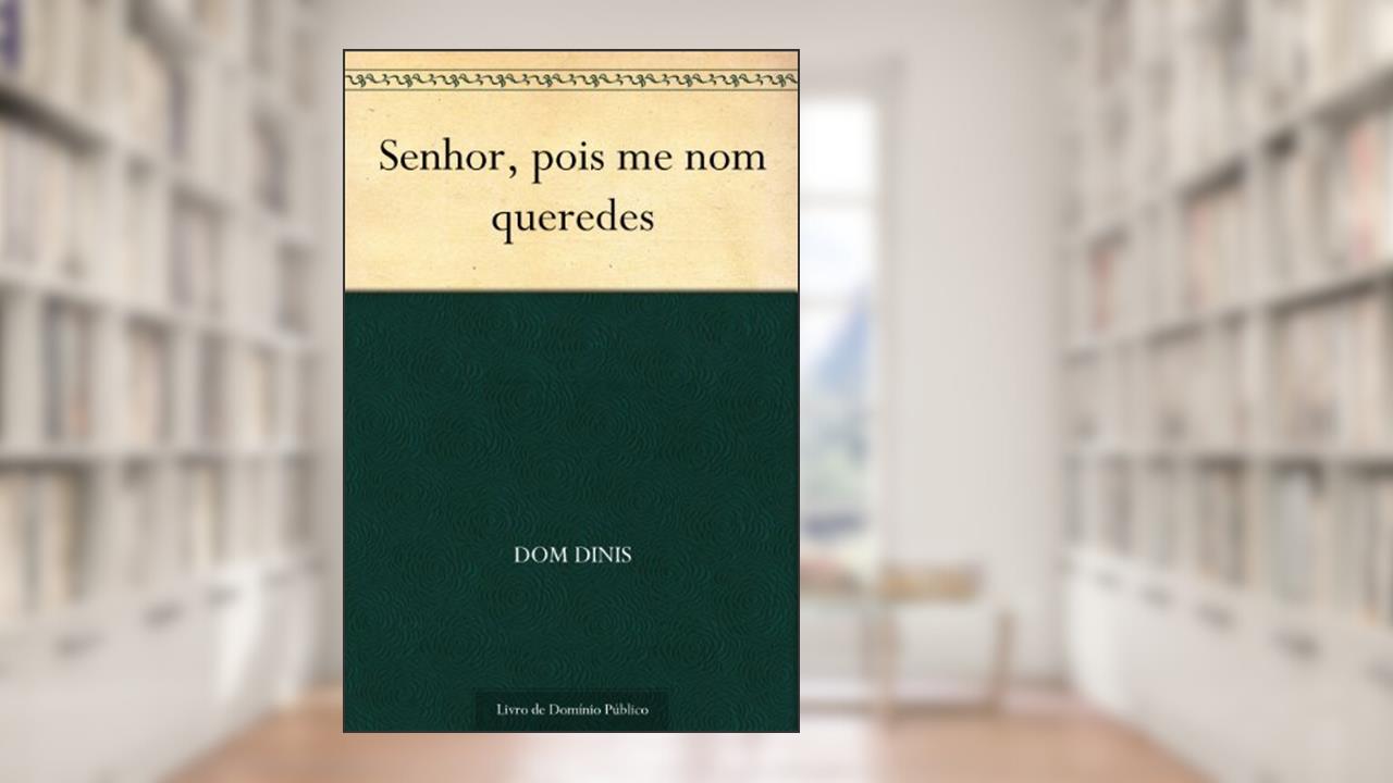 Capa de Senhor, pois me nom queredes, do autor Dom Dinis