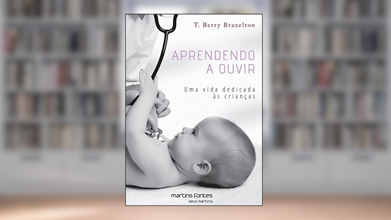 Capa de Aprendendo a ouvir - Uma vida dedicada às crianças, do autor T. Berry Brazelton