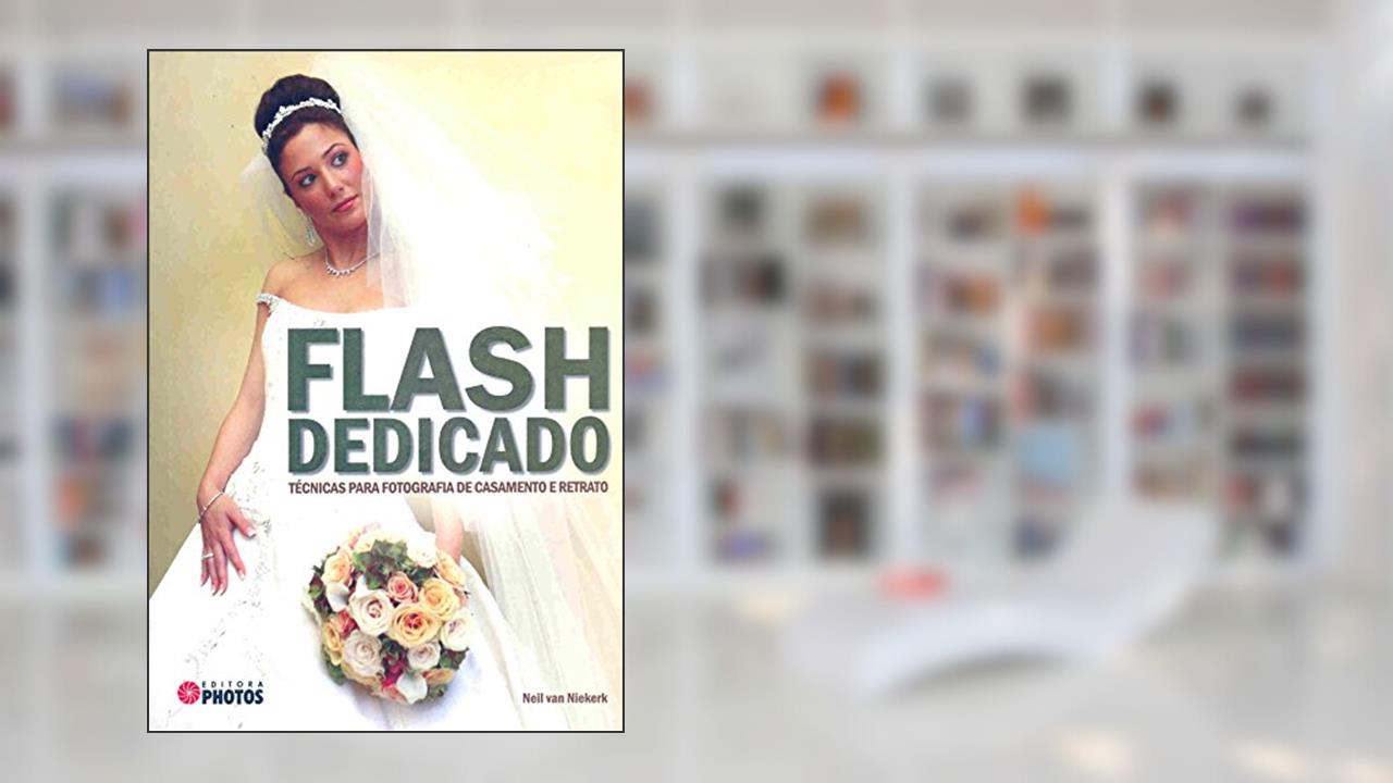 Capa de Flash Dedicado - Técnicas Para Fotografia De Casamento E Retrato, do autor Neil Van Niekerk