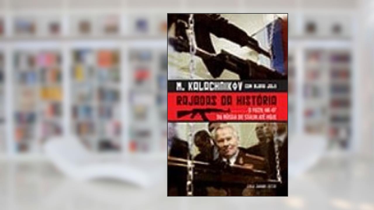 Capa de Rajadas da História, do autor Elena Joly; Mikhail Kalachnikov