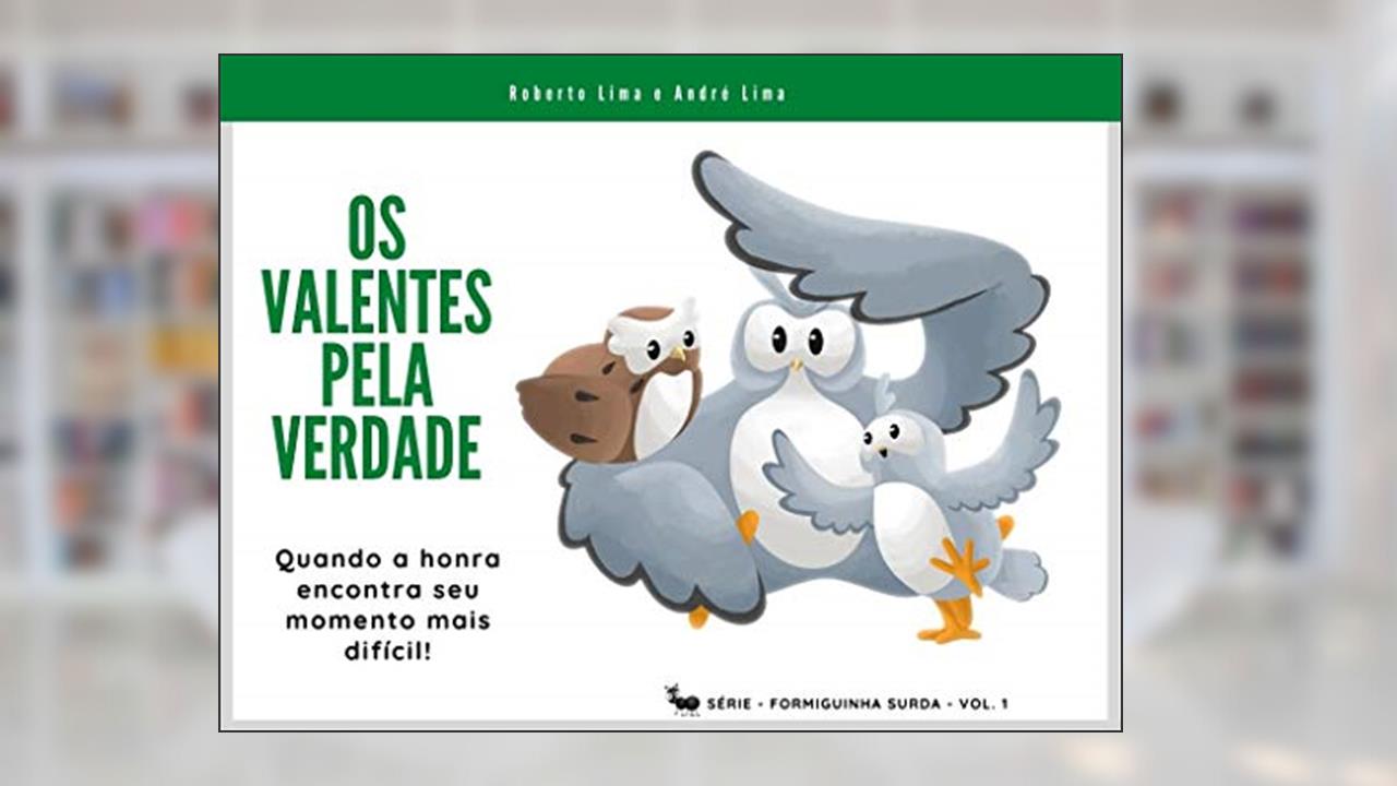 Capa de Os Valentes Pela Verdade: Quando a honra se encontra no seu momento mais difícil. (Formiguinha Surda Livro 1), do autor Roberto Lima; André Lima