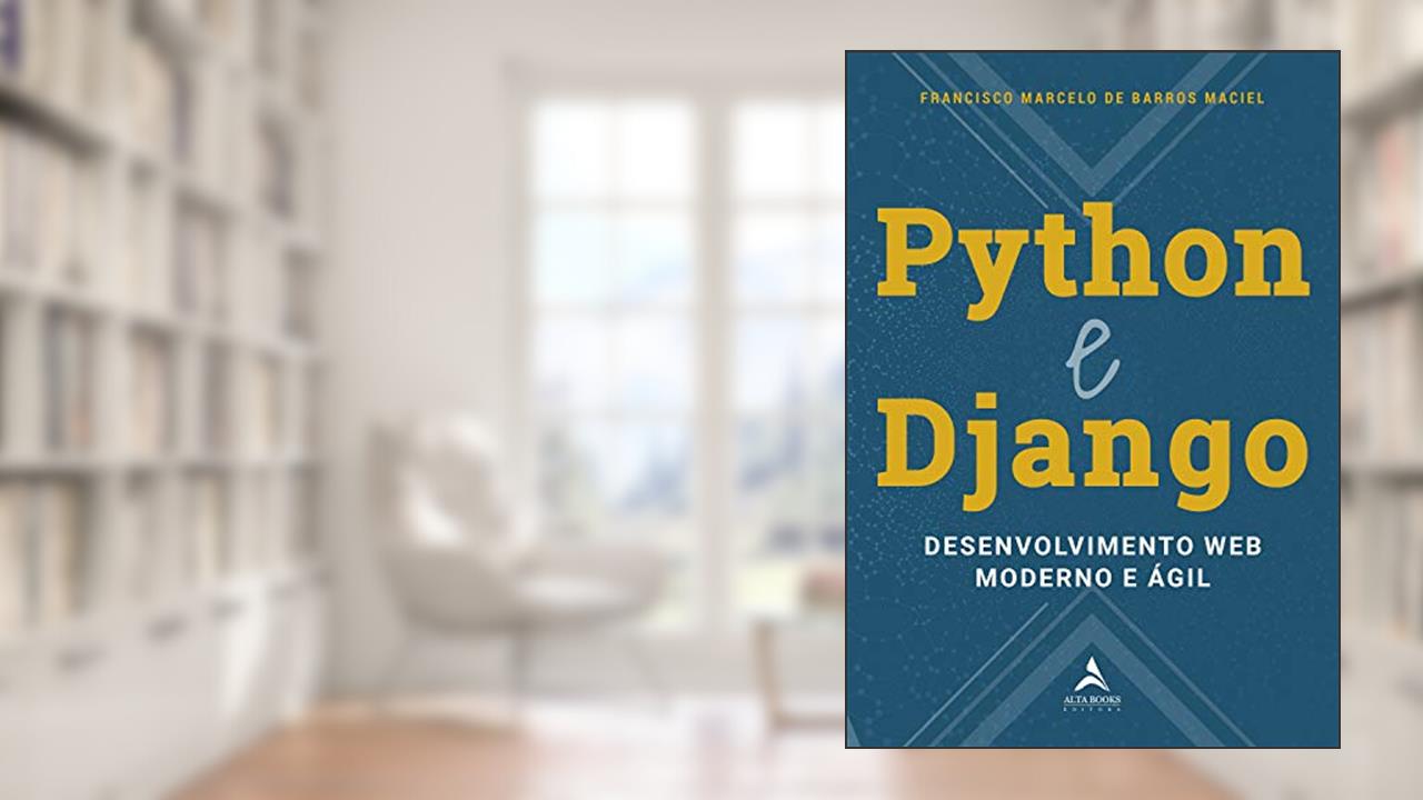 Capa de Python e Django: Desenvolvimento web Moderno e ágil, do autor Francisco Marcelo de Barros Maciel
