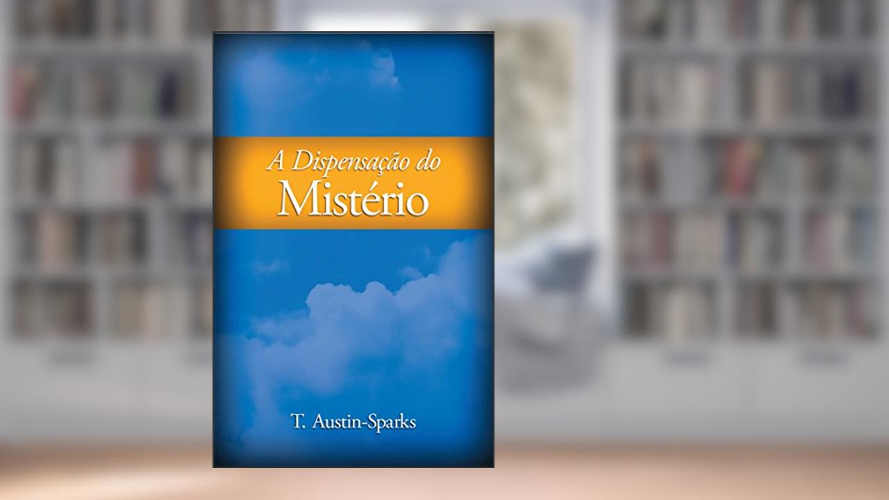 Capa de A Dispensação do Mistério, do autor T. Austin-Sparks