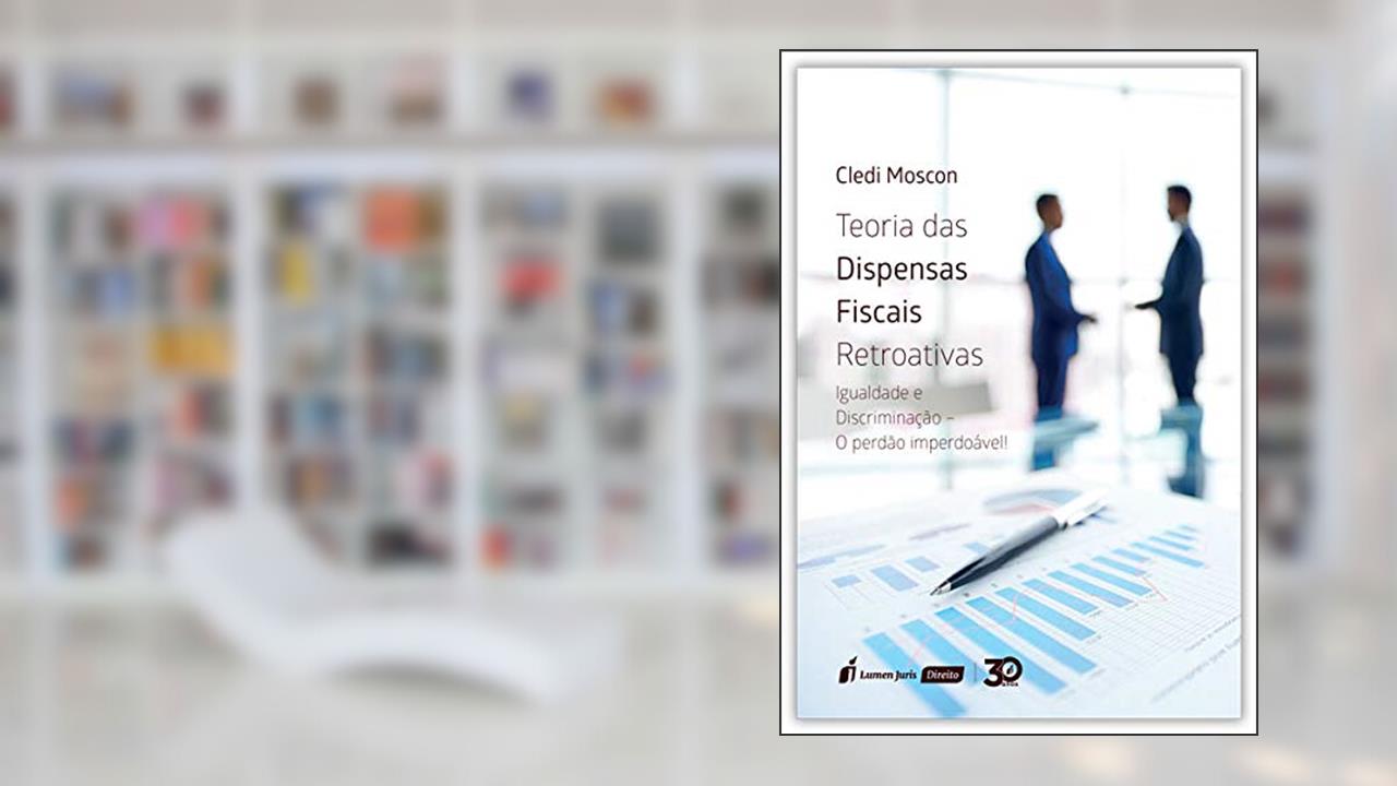 Capa de Teoria das Dispensas Fiscais Retroativas, do autor Cledi Moscon