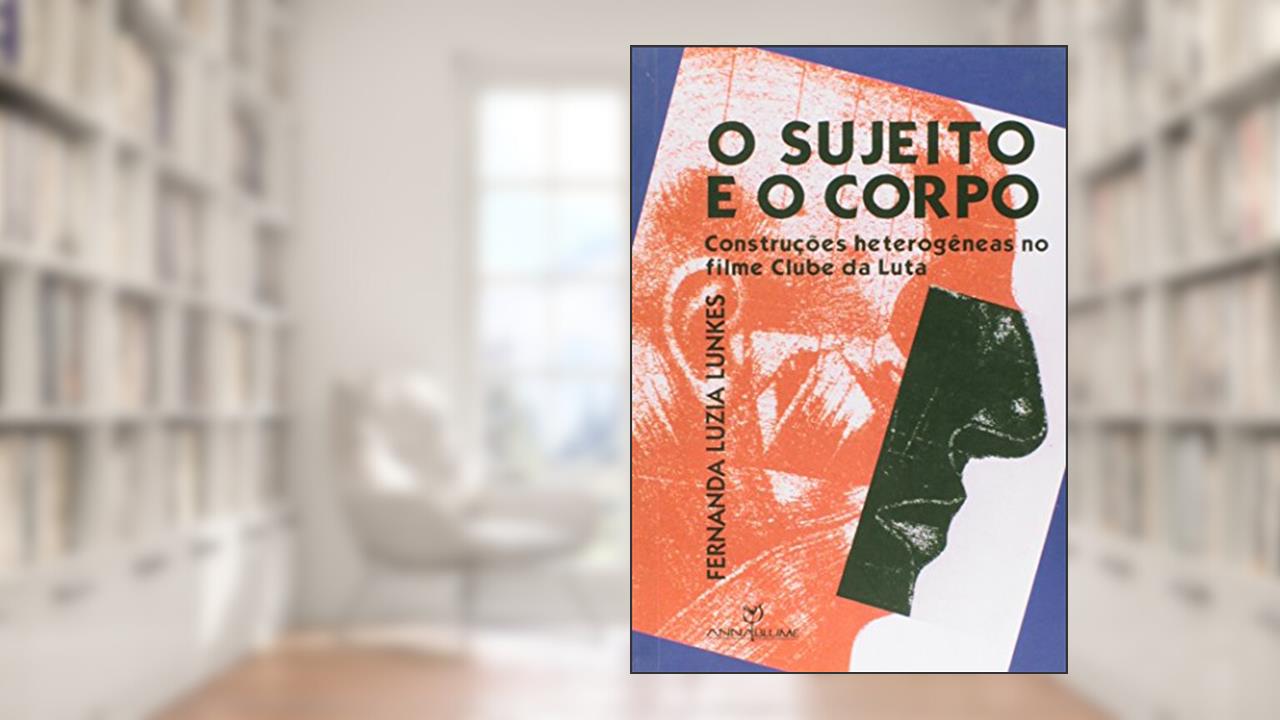 Capa de Sujeito e o Corpo. Construções Heterogêneas no Filme Clube da Luta, do autor Fernanda Luzia Lunkes