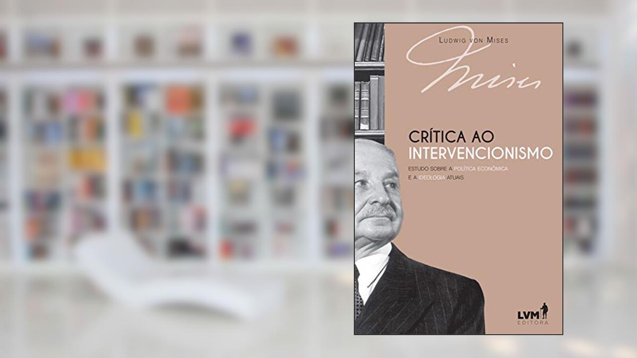 Capa de Crítica ao intervencionismo: Estudo sobre a política econômica e ideologia atuais, do autor Ludwig von Mises
