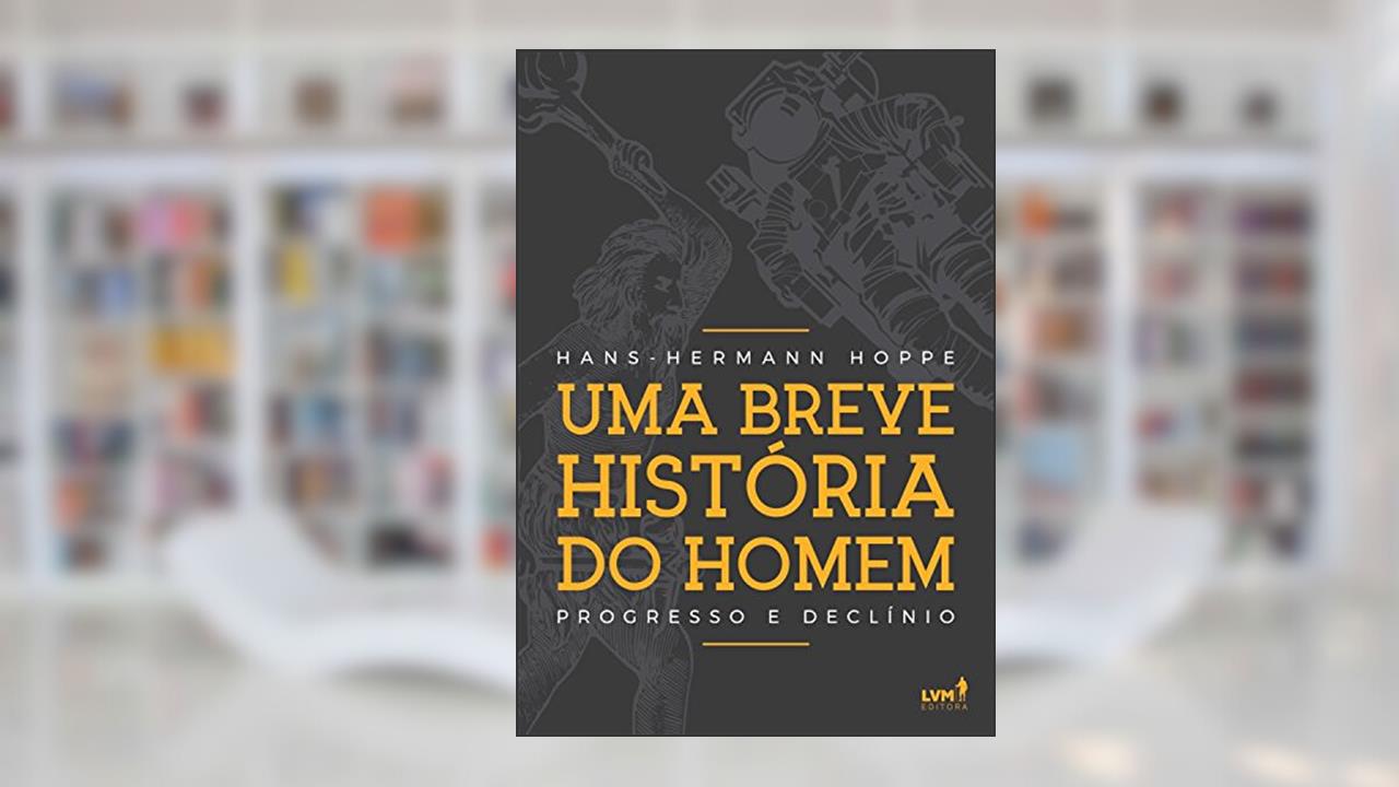 Capa de Uma breve história do homem: Progresso e declínio, do autor Hans-Hermann Hoppe