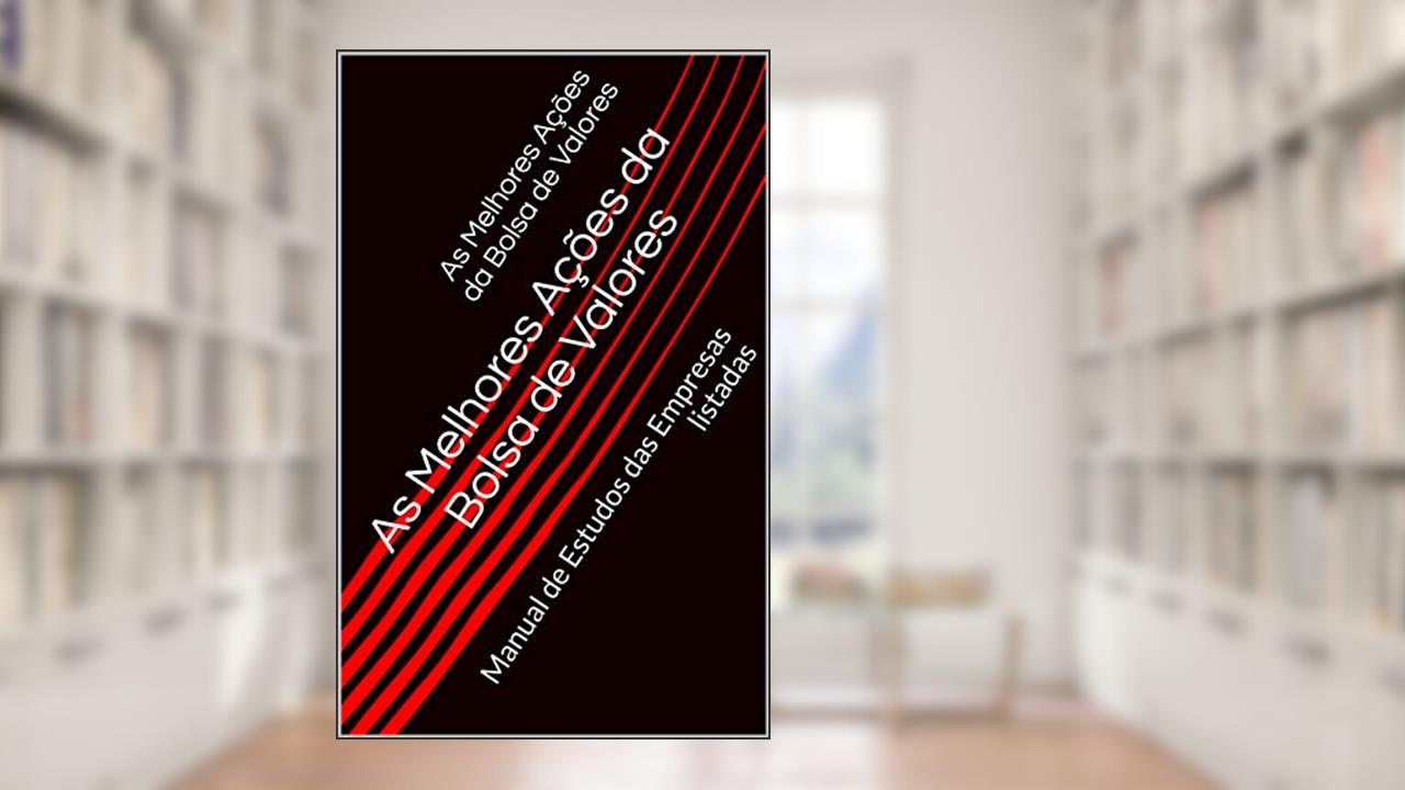 Capa de As Melhores Ações da Bolsa de Valores: Manual de Estudos das Empresas listadas, do autor Daniel Anjos participações; Daniel Anjos participações