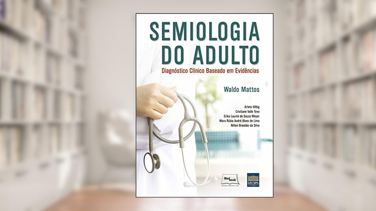 Capa de Semiologia do adulto: Diagnóstico clínico baseado em evidências, do autor Waldo Mattos; Arlete Hilbig; Cristiane Valle Tovo
