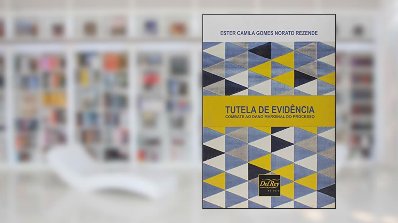 Tutela de Evidência: Combate ao Dano Marginal do Processo, do autor Ester Camila Gomes Norato Rezende