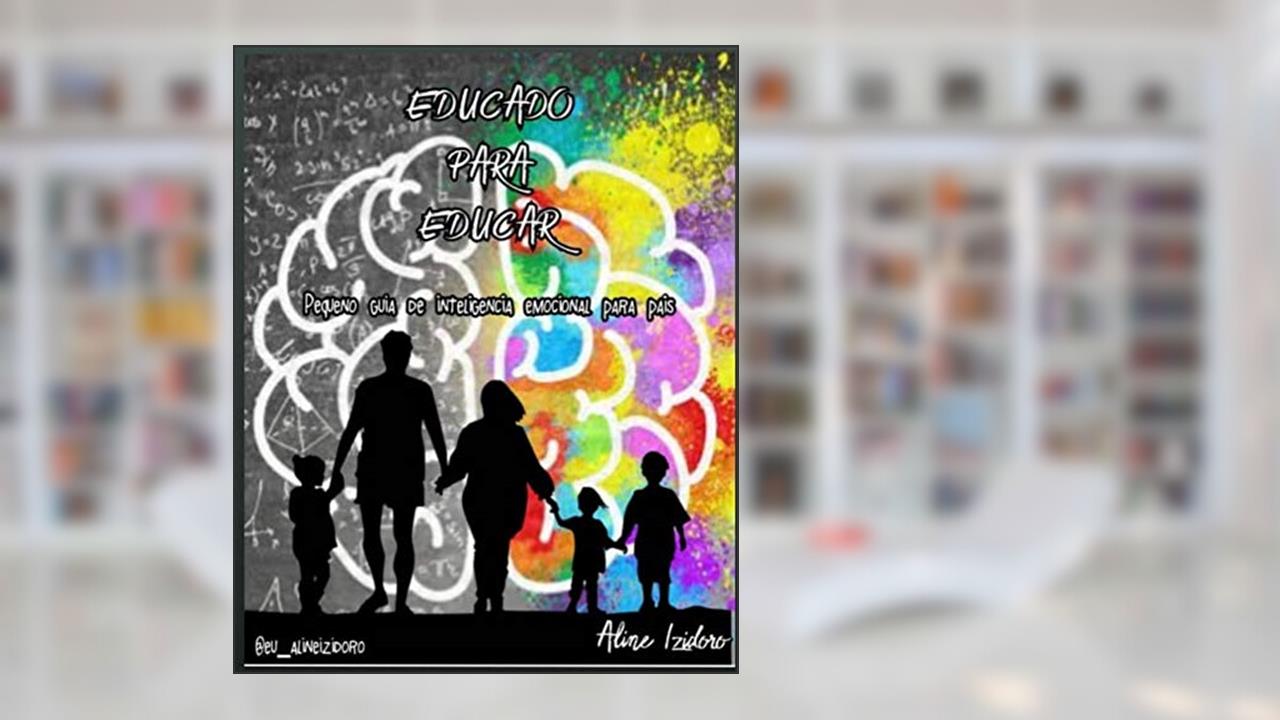 Capa de EDUCADO PARA EDUCAR: pequeno guia de Inteligência Emocional para pais, do autor Aline Izidoro