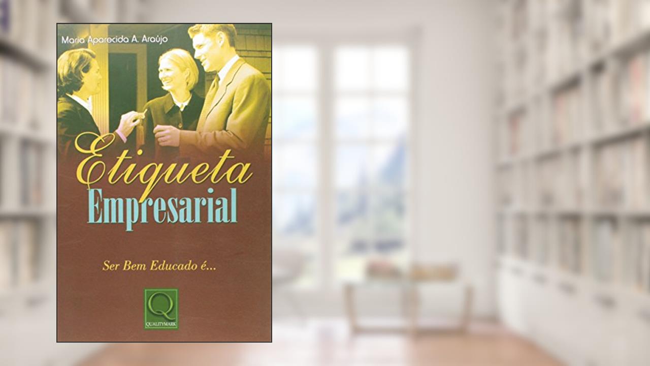 Capa de Etiqueta Empresarial. Ser Bem Educado É..., do autor Maria Aparecida A. Araújo