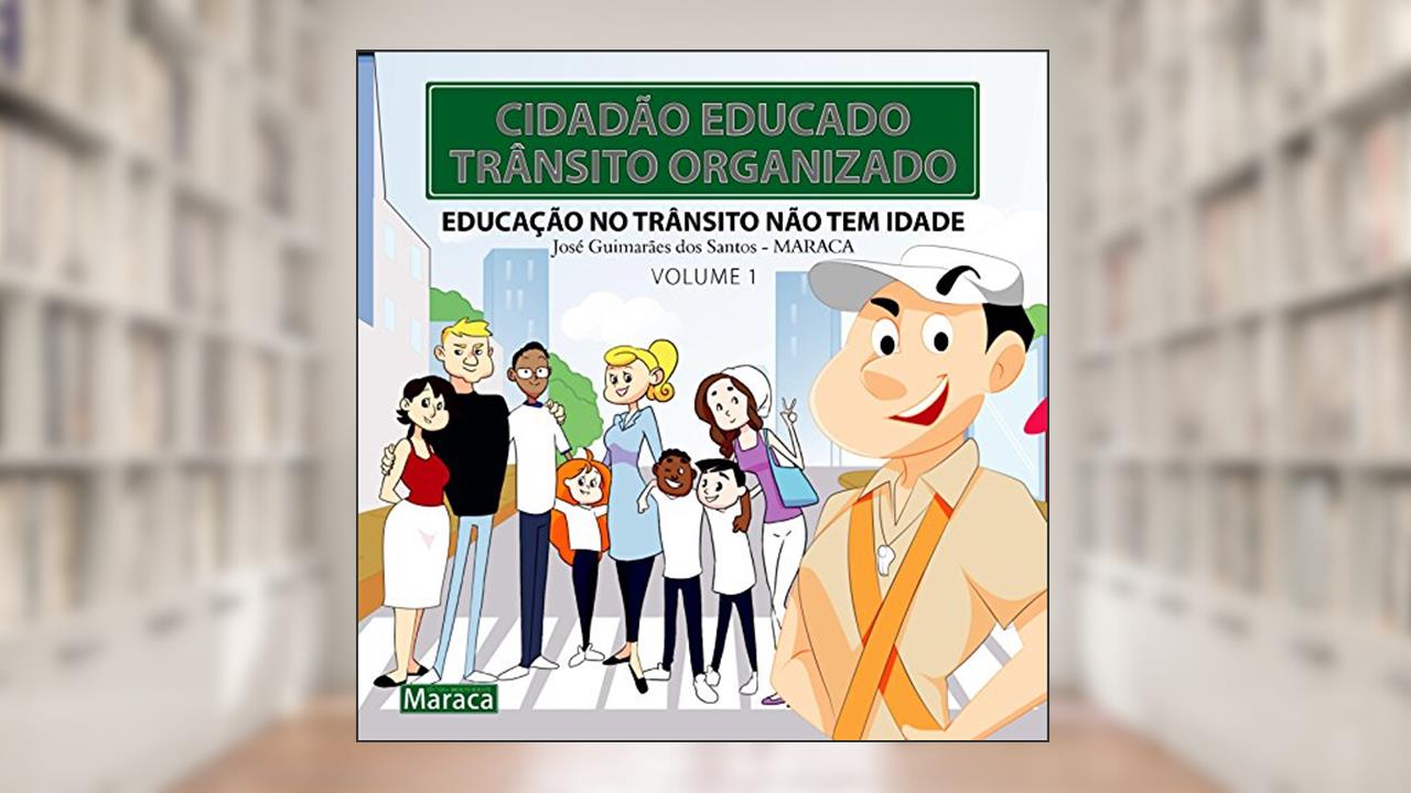 Capa de CIDADÃO EDUCADO, TRÂNSITO ORGANIZADO VOLUME 1: EDUCAÇÃO NO TRÂNSITO NÃO TEM IDADE (CIDADÃO EDUCADO, TRANSITO ORGANIZADO), do autor JOSÉ GUIMARÃES DOS SANTOS