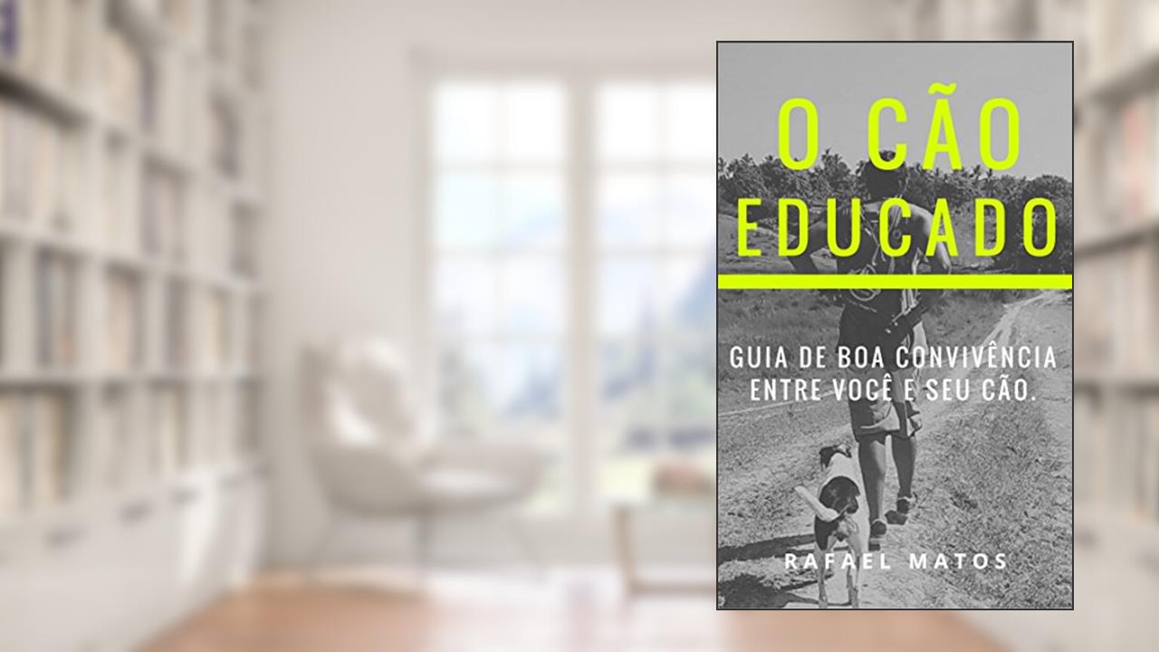 Capa de O cão educado: guia de boa convivência entre você e seu cachorro, do autor Rafael Matos