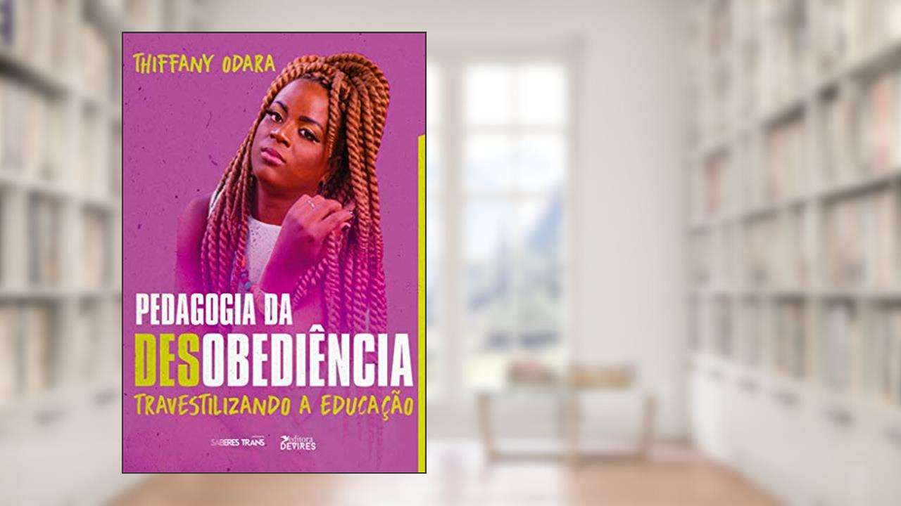 Pedagogia da Desobediência: Travestilizando a Educação, do autor Tiffany Odara