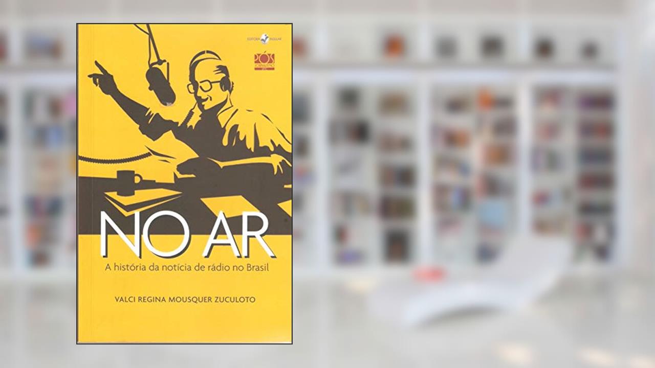 Capa de No ar: a História da Notícia de Rádio no Brasil, do autor Valci Regina Mousquer Zuculoto