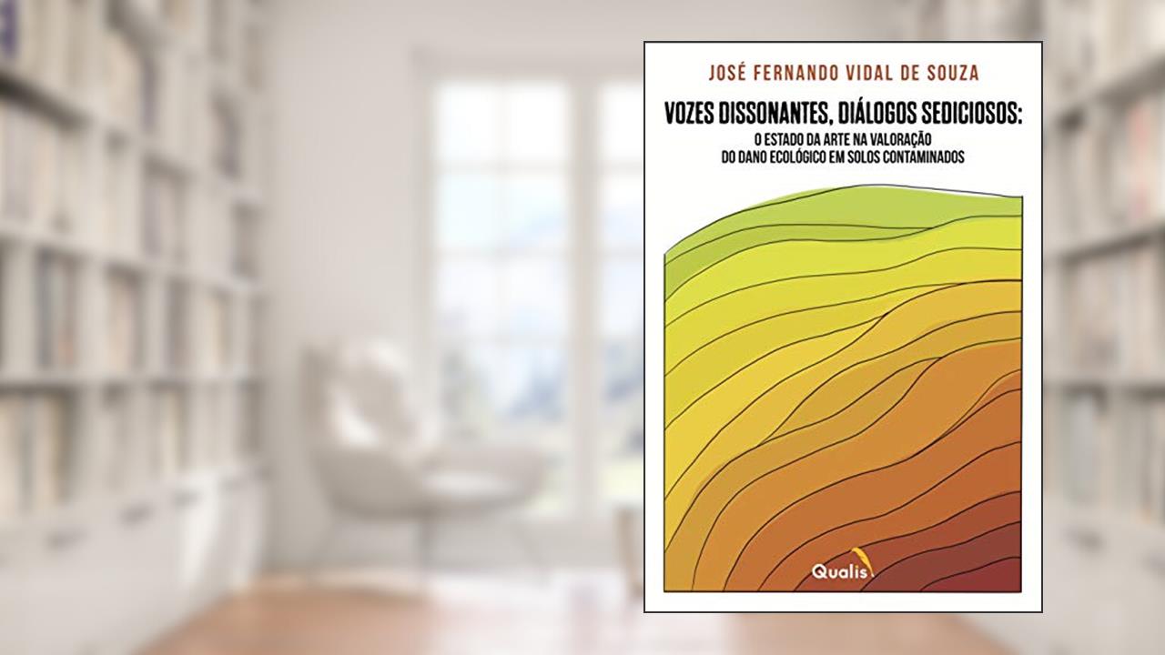 Capa de VOZES DISSONANTES, DIÁLOGOS SEDICIOSOS: O ESTADO DA ARTE NA VALORAÇÃO DO DANO ECOLÓGICO EM SOLOS CONTAMINADOS, do autor José Fernando Vidal de Souza