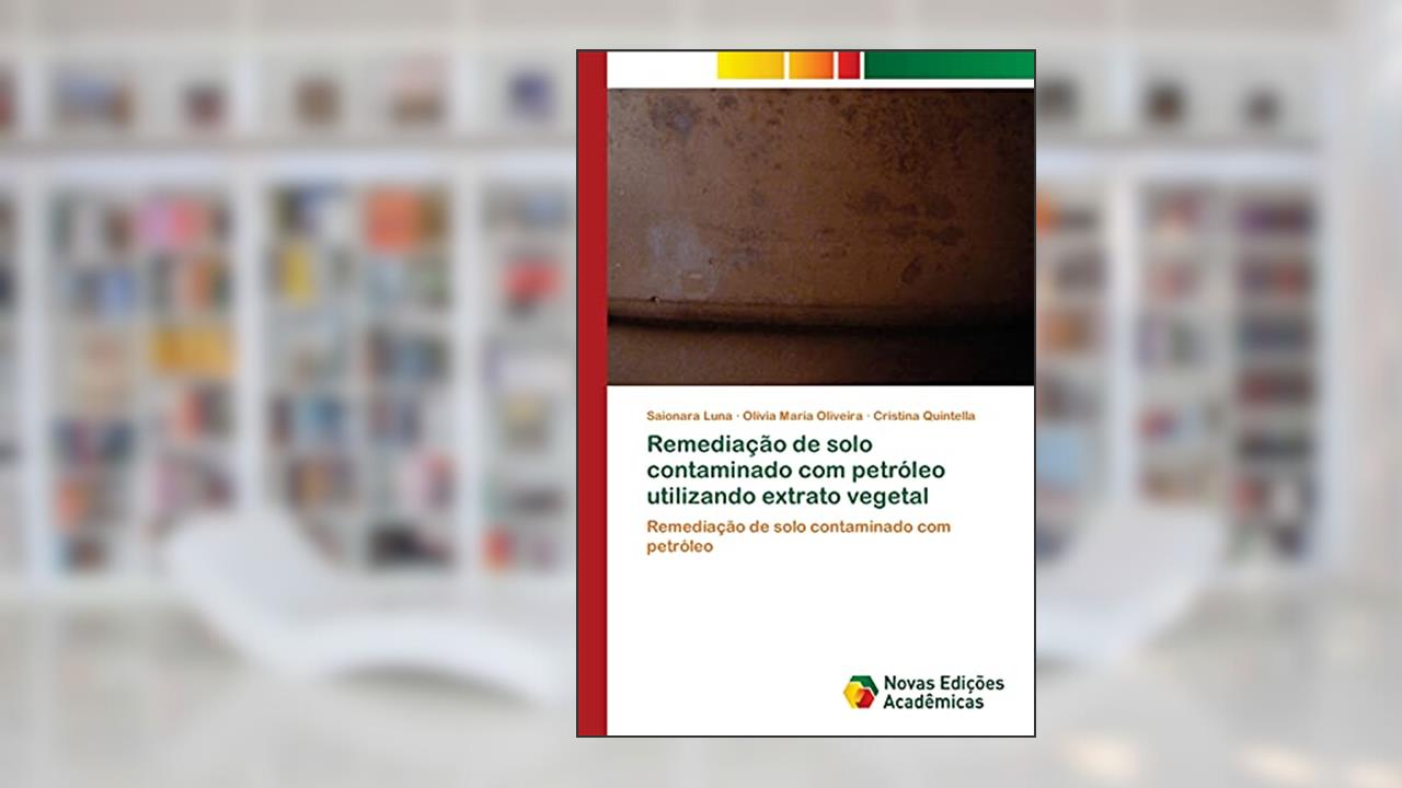 Capa de Remediação de solo contaminado com petróleo utilizando extrato vegetal, do autor Saionara Luna; Olívia Maria Oliveira; Cristina Quintella