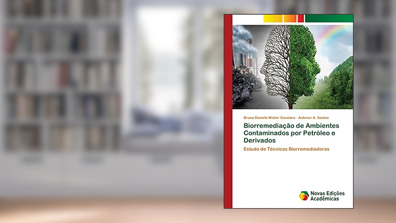 Capa de Biorremediação de Ambientes Contaminados por Petróleo e Derivados: Estudo de Técnicas Biorremediadoras, do autor Bruna Daniela Weber Cavalaro; Antenor A. Santos